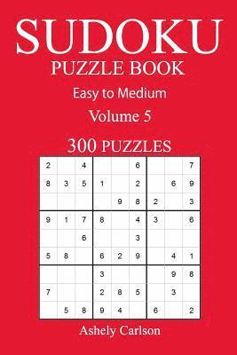 Ashely Carlson - 300 Easy to Medium Sudoku Puzzle Book: Volume 5, Häftad