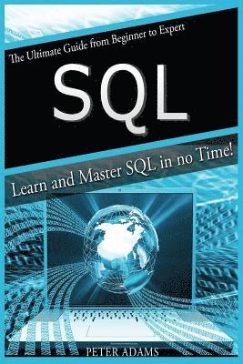 Peter Adams - S Q L: The Ultimate Guide From Beginner To Expert - Learn And Master SQL In No Time!, Häftad
