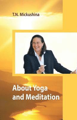 Tatyana N. Mickushina - About Yoga and Meditation: A Lecture at a Session of the University of Life Ethics by T. N. Mickushina March 27, 2015, Häftad