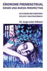 bokomslag Sindrome Premenstrual Desde Una Nueva Perspectiva: Un cuadro inflamatorio ciclico y mulstisistemico