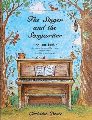 bokomslag The Singer and The Songwriter - Handbook and Workbook: An Idea Book for Songwriters who Like to Sing and for Singers who Like to Write Songs