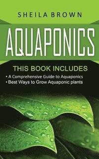 bokomslag Aquaponics: A Comprehensive Guide and the Best Ways to Grow Aquaponic Plants