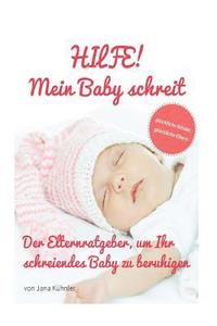 bokomslag HILFE mein Baby schreit! Der Elternratgeber um Ihr schreiendes Baby zu beruhigen: Glückliche Kinder, glückliche Eltern