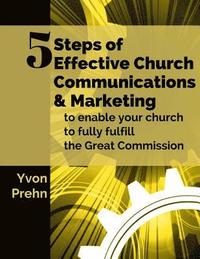 bokomslag 5 Steps of Effective Church Communications and Marketing: to enable your church to fully fulfill the Great Commission