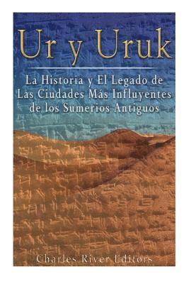 bokomslag Ur y Uruk: La Historia y El Legado de Las Ciudades Mas Influyentes de los Sumerios Antiguos