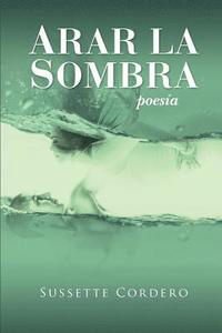 bokomslag Arar la sombra: Poesia desde el dolor y la esperanza