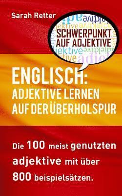 bokomslag Englisch: Adjektive Lernen auf der Uberholspur: Die 100 meist genutzten Adjektive mit über 800 Beispielsätzen.