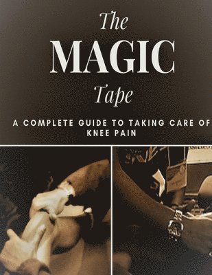 bokomslag The Magic Tape: A complete guide to taking care of Knee Pain