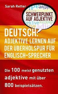 bokomslag Deutsch: Adjektive Lernen Auf Der Uberholspur Fur Englisch Sprecher: Die 100 meist genutzten Adjektive mit über 800 Beispielsätzen.