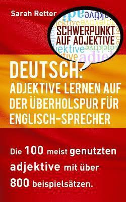 Deutsch: Adjektive Lernen Auf Der Uberholspur Fur Englisch Sprecher: Die 100 meist genutzten Adjektive mit über 800 Beispielsätzen. 1