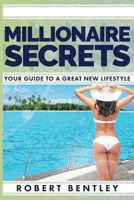 Millionaire Secrets: Your Guide to a Great New Lifestyle 1