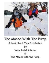 bokomslag The Moose with the Pump: A book for children with type 1 diabetes