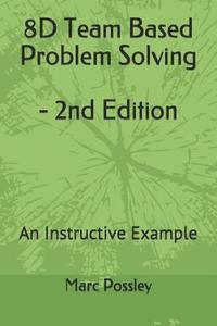 bokomslag 8D Team Based Problem Solving - 2nd Edition: An Instructive Example