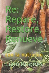 bokomslag Re: Repare, Restore, Renueve: con la nutricion