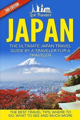 bokomslag Japan: The Ultimate Japan Travel Guide By A Traveler For A Traveler: The Best Travel Tips; Where To Go, What To See And Much More