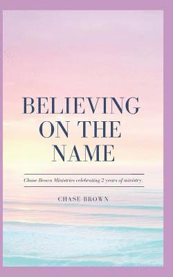 Chase M. Brown - Believing on the Name, Häftad