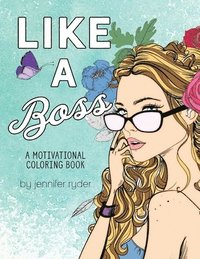 bokomslag Like A Boss: A motivational coloring book: Mantras to live and color by, for women and girls
