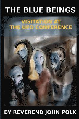 The Blue Beings: Visitation at the UFO Conference 1