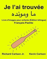 bokomslag Je l'ai trouvée: Livre d'images pour enfants Français-Pashto/Pachto/Pachtou/Pachtoune (Édition bilingue)