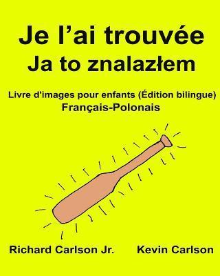 Jr. Carlson, Richard - Je l'ai trouvée: Livre d'images pour enfants Français-Polonais (Édition bilingue), Häftad