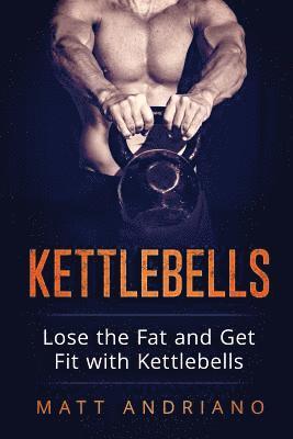 bokomslag Kettlebells: Lose the Fat and Get Fit with Kettlebells