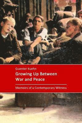 Growing Up Between War and Peace: Memoirs of a Contemporary Witness 1