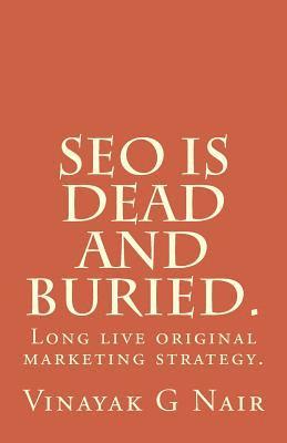 SEO is dead and buried.: Long live original marketing strategy. 1