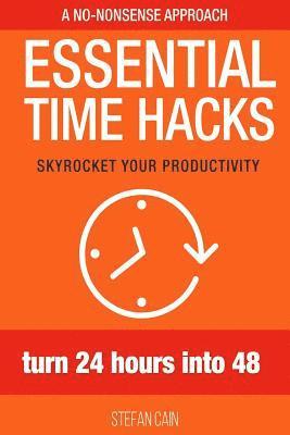 Essential Time Hacks: Turn 24 hours into 48 1