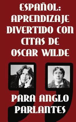 bokomslag Espanol: Aprendizaje Divertido Con Citas De Oscar Wilde para Anglo Parlantes: Aprenda Espanol con estas citas divertidas de Osc