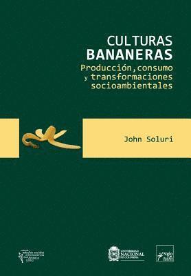 bokomslag Culturas bananeras: Producción, consumo y transformaciones socioambientales