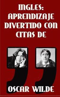 bokomslag Ingles: Aprendizaje Divertido con Citas de Oscar Wilde: Aprenda ingles con estas citas divertidas de Oscar Wilde y su traducci