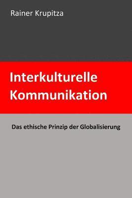 bokomslag Interkulturelle Kommunikation: Das ethische Prinzip der Globalisierung