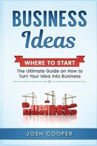 bokomslag Business Ideas - Where to Start: The Ultimate on How to Turn Your Idea Into Business