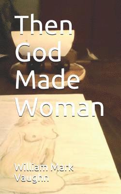 William Mark Vaughn - Then God Made Woman, Häftad