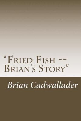 bokomslag "Fried Fish -- Brian's Story": Autobiography