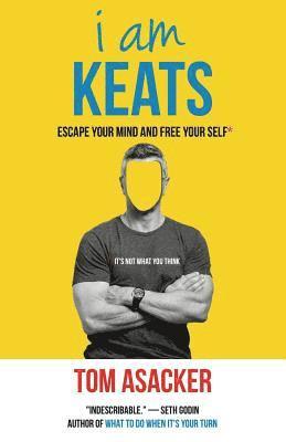 Tom Asacker - I am Keats: Escape Your Mind and Free Your Self*, Häftad