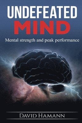 Undefeated Mind: Mental strength and peak performance