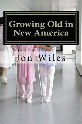 Jon Wiles - Growing Old in the New America, Häftad