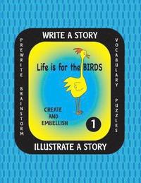 bokomslag LIFE IS FOR THE BIRDS-Write a Story-Volume One: Learn about the American Crow, Bald Eagle, Canada Goose, Great Blue Heron and Ostrich. After researchi