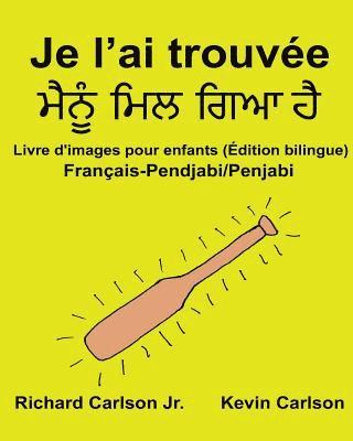 bokomslag Je l'ai trouvée: Livre d'images pour enfants Français-Pendjabi/Penjabi (Édition bilingue)