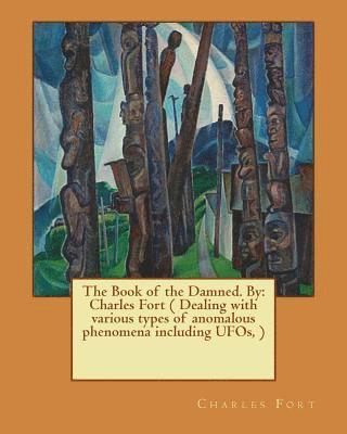 Charles Fort - The Book of the Damned. By: Charles Fort ( Dealing with various types of anomalous phenomena including UFOs, ), Häftad