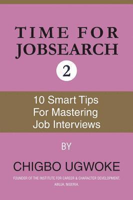 Time for jobsearch 2: Ten smart tips for 10 mastering the job interviews 1