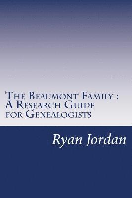 The Beaumont Family A Research Guide for Genealogists 1