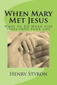 bokomslag When Mary Met Jesus: What To Do When God Steps Into Your Life