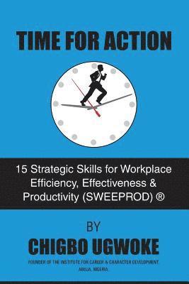 bokomslag Time For Action: 15 Strategic Skills for Workplace Efficiency, Effectiveness & Productivity (SWEEPROD)(R)