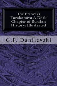 bokomslag The Princess Tarakanova A Dark Chapter of Russian History: Illustrated