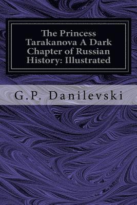 The Princess Tarakanova A Dark Chapter of Russian History: Illustrated 1