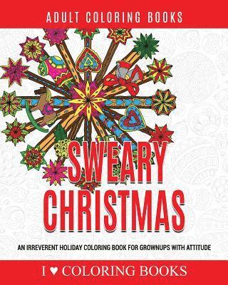 Sweary Christmas: An Irreverent Holiday Coloring Book for Grownups with Attitude 1