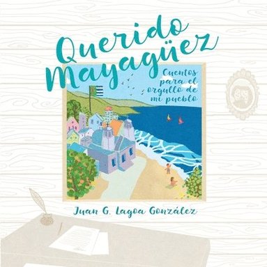 bokomslag Querido Mayaguez: Cuentos para el orgullo de mi pueblo