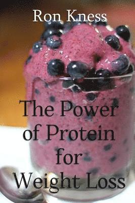Ron Kness - The Power of Protein for Weight Loss: Accelerate Weight Loss With Protein, Häftad